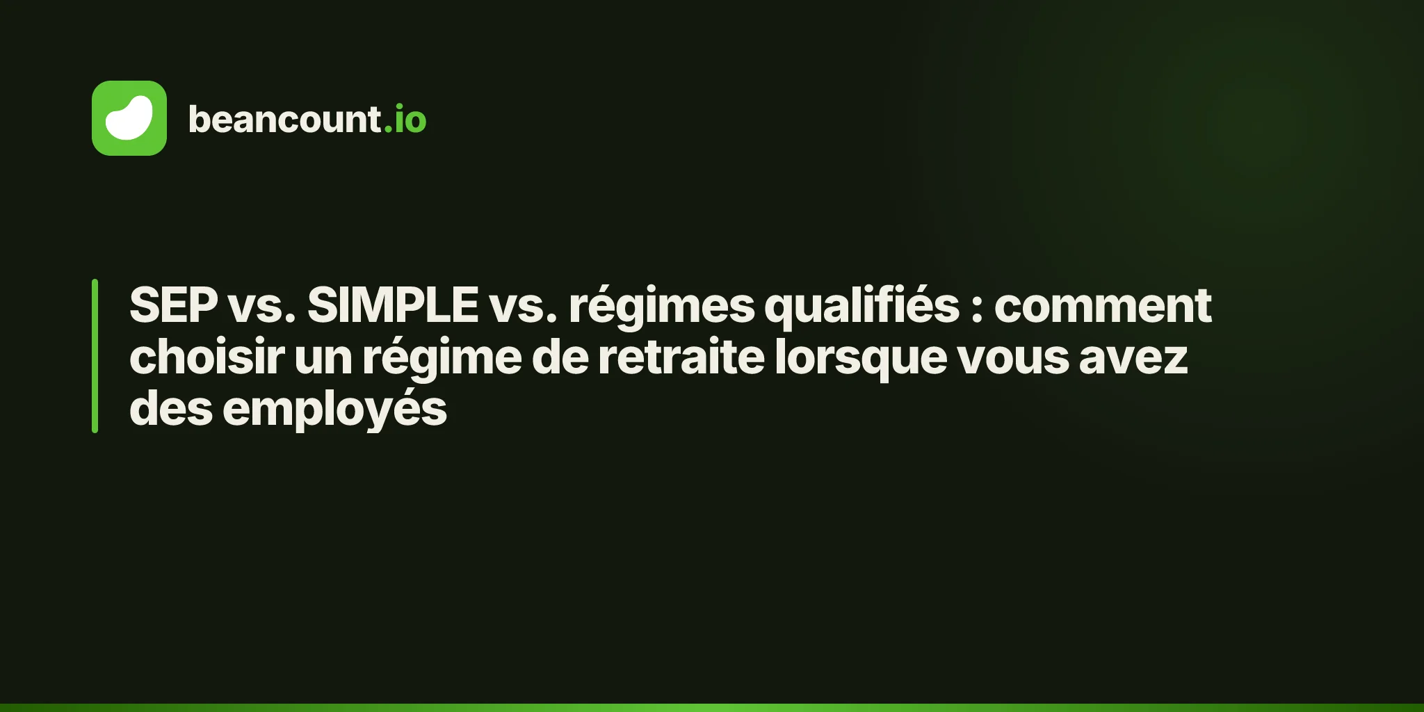SEP vs. SIMPLE vs. régimes qualifiés : comment choisir un régime de retraite lorsque vous avez des employés