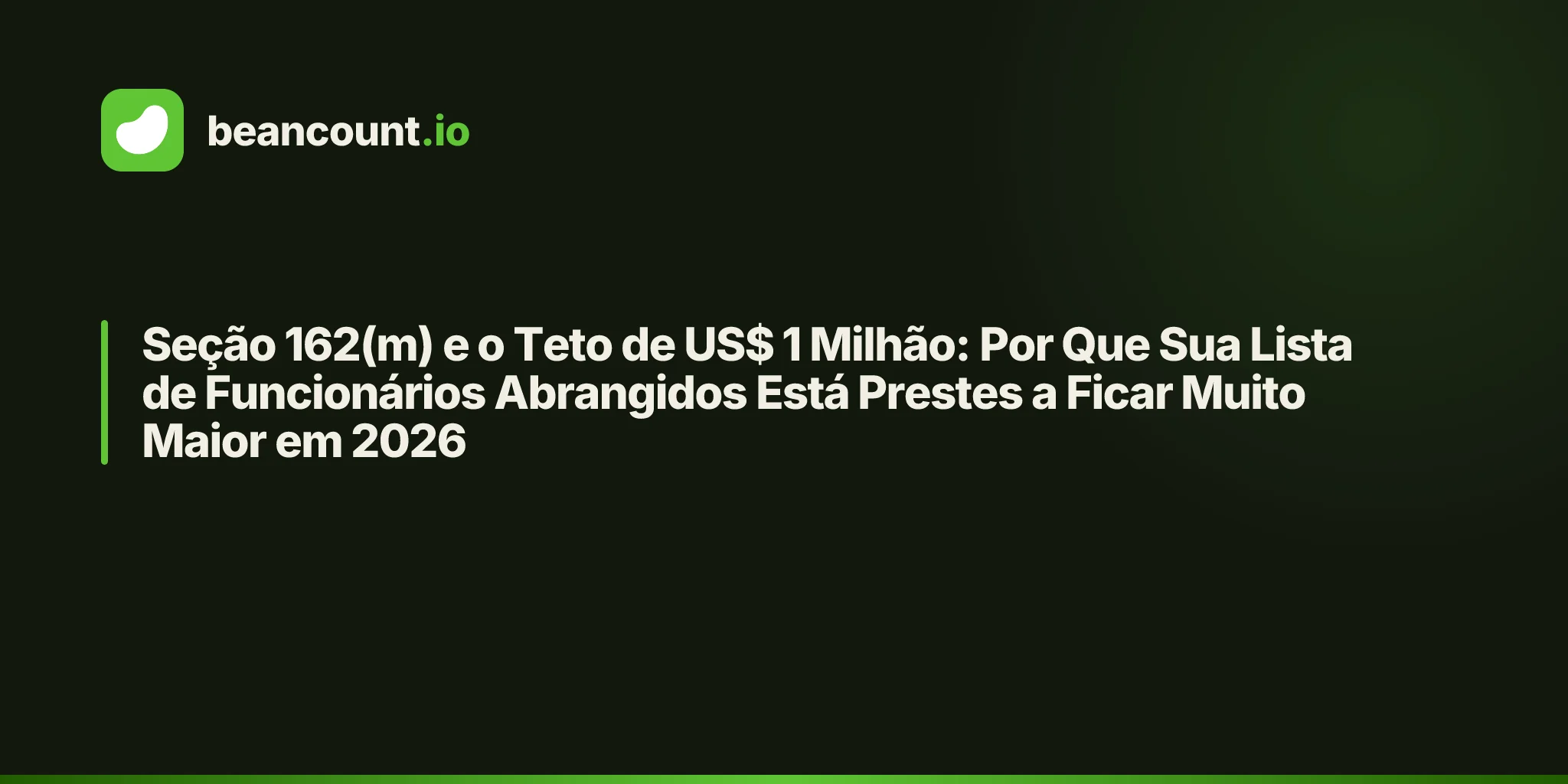 Seção 162(m) e o Teto de US$ 1 Milhão: Por Que Sua Lista de Funcionários Abrangidos Está Prestes a Ficar Muito Maior em 2026