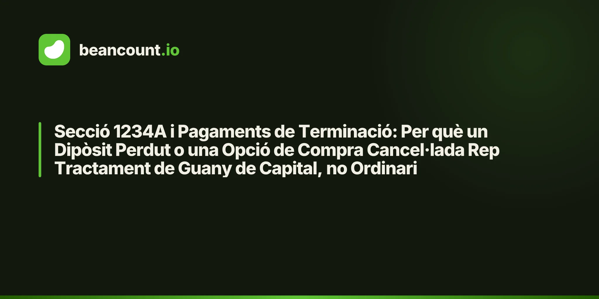 Secció 1234A i Pagaments de Terminació: Per què un Dipòsit Perdut o una Opció de Compra Cancel·lada Rep Tractament de Guany de Capital, no Ordinari