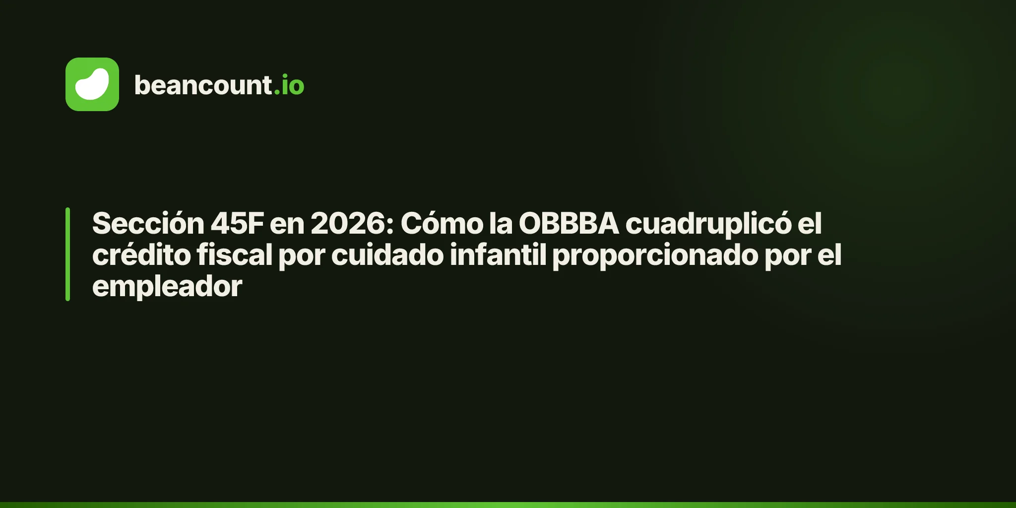 Sección 45F en 2026: Cómo la OBBBA cuadruplicó el crédito fiscal por cuidado infantil proporcionado por el empleador