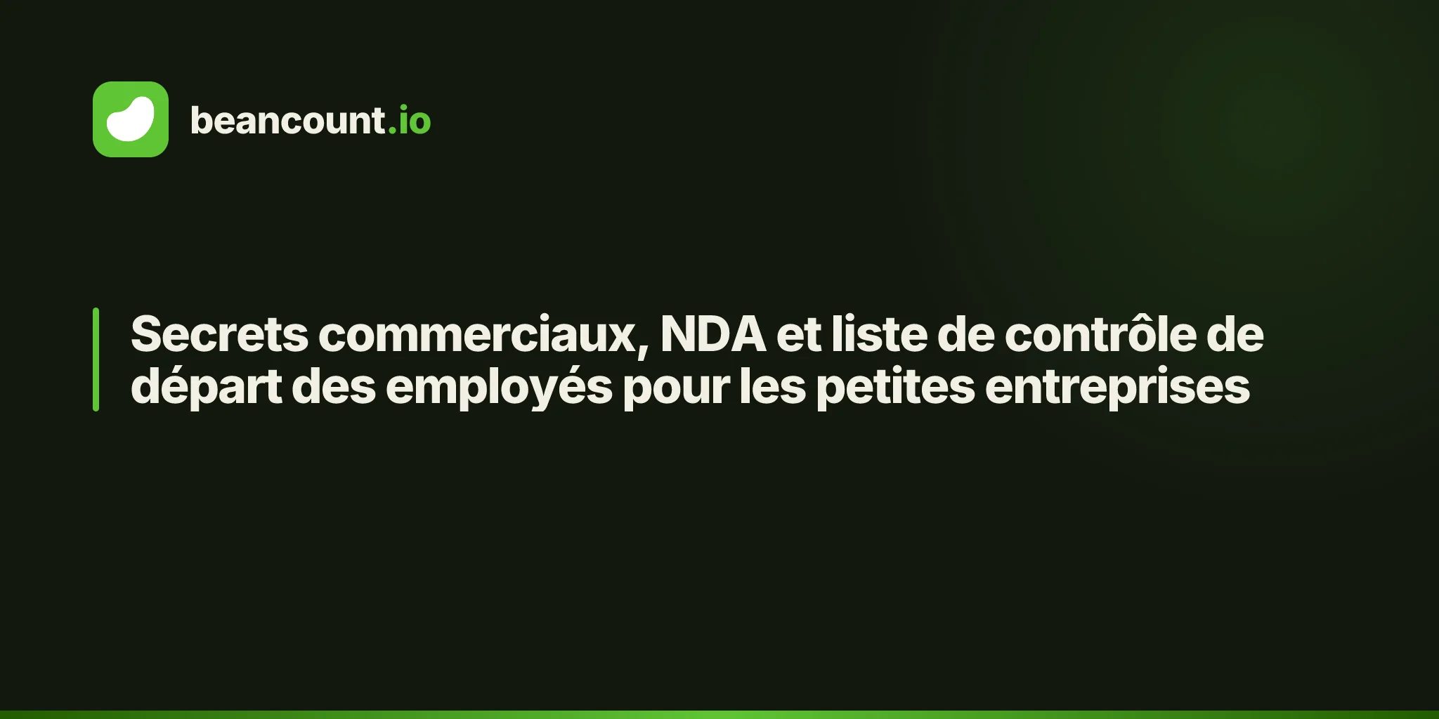 Secrets commerciaux, NDA et liste de contrôle de départ des employés pour les petites entreprises
