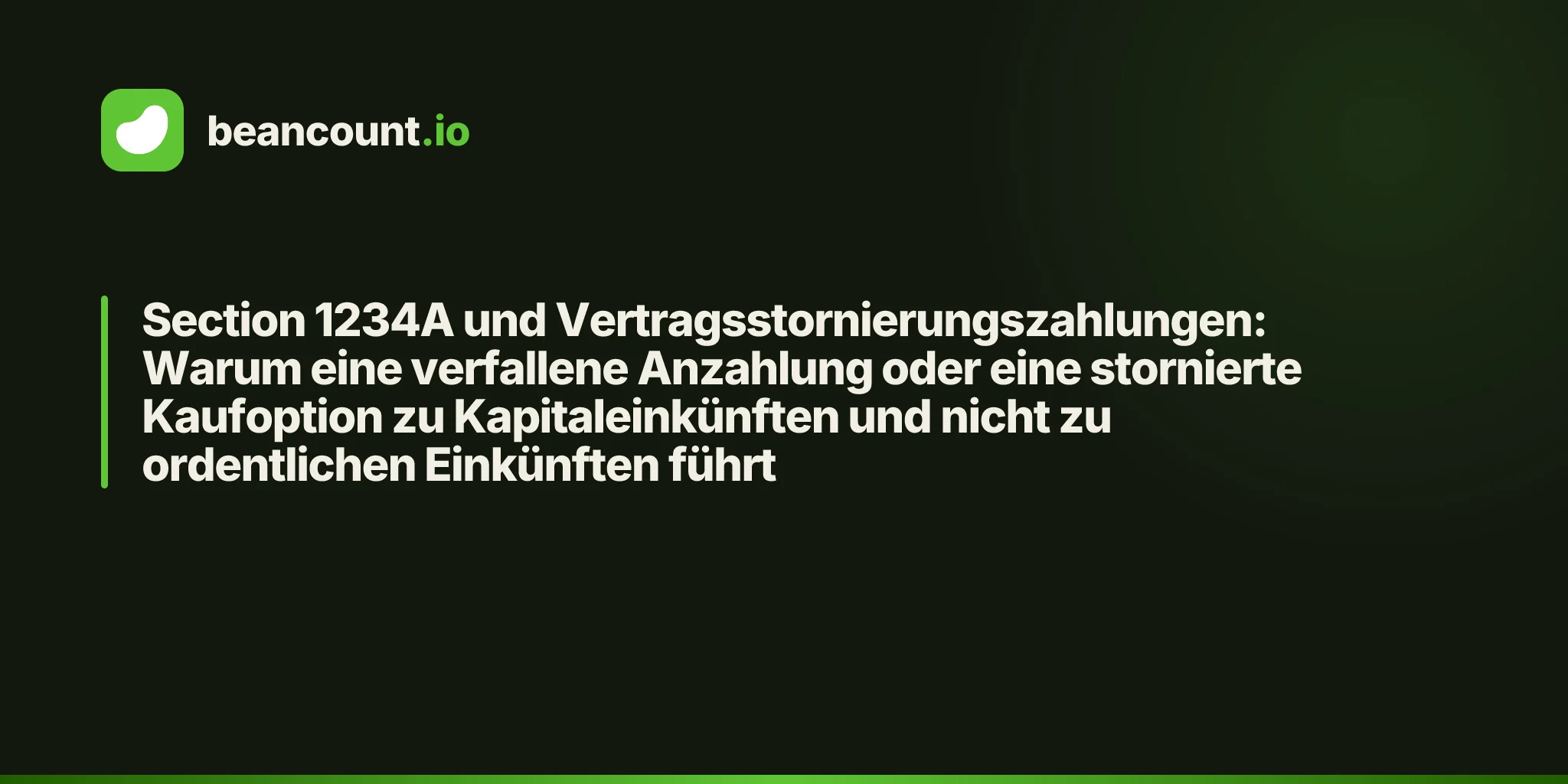 Section 1234A und Vertragsstornierungszahlungen: Warum eine verfallene Anzahlung oder eine stornierte Kaufoption zu Kapitaleinkünften und nicht zu ordentlichen Einkünften führt