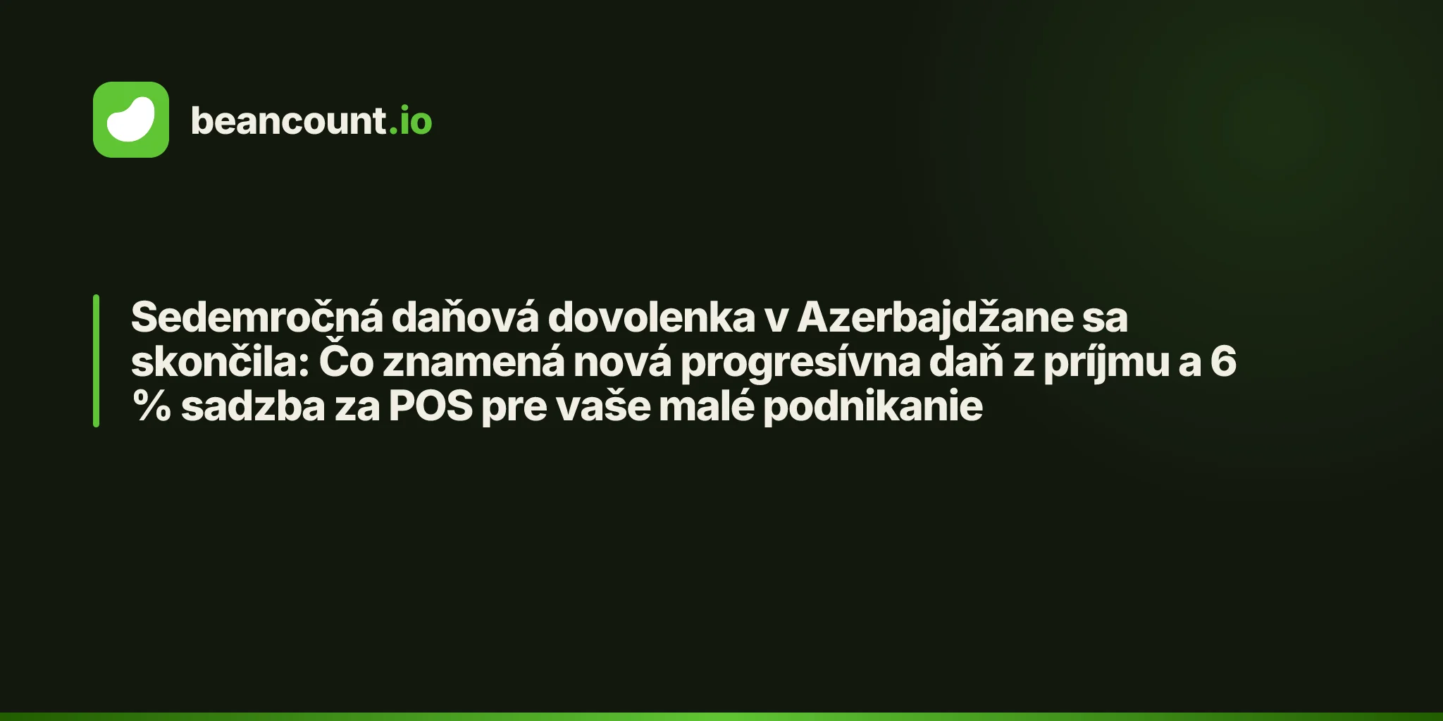 Sedemročná daňová dovolenka v Azerbajdžane sa skončila: Čo znamená nová progresívna daň z príjmu a 6 % sadzba za POS pre vaše malé podnikanie
