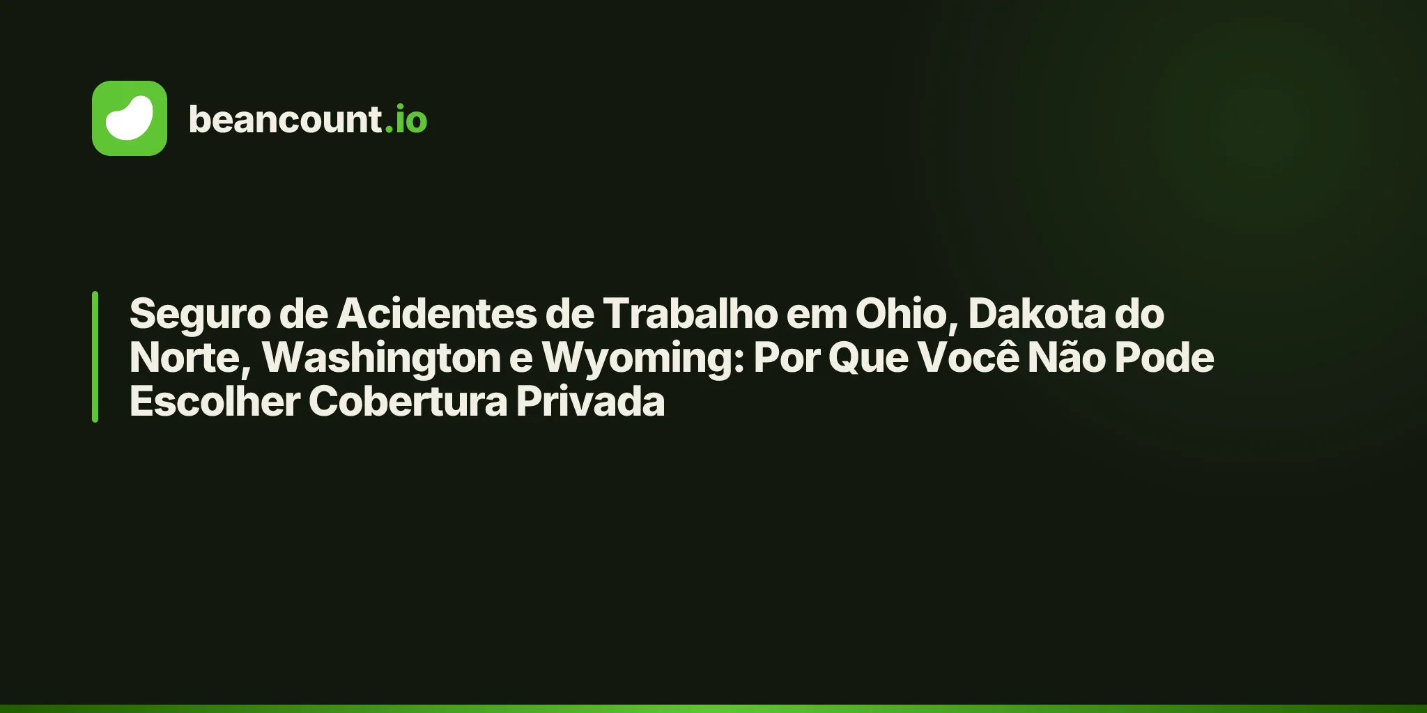 Seguro de Acidentes de Trabalho em Ohio, Dakota do Norte, Washington e Wyoming: Por Que Você Não Pode Escolher Cobertura Privada