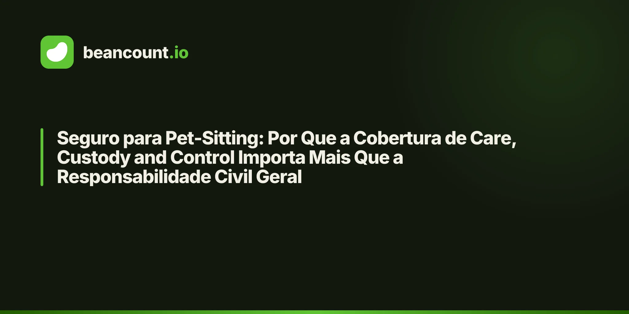 Seguro para Pet-Sitting: Por Que a Cobertura de Care, Custody and Control Importa Mais Que a Responsabilidade Civil Geral