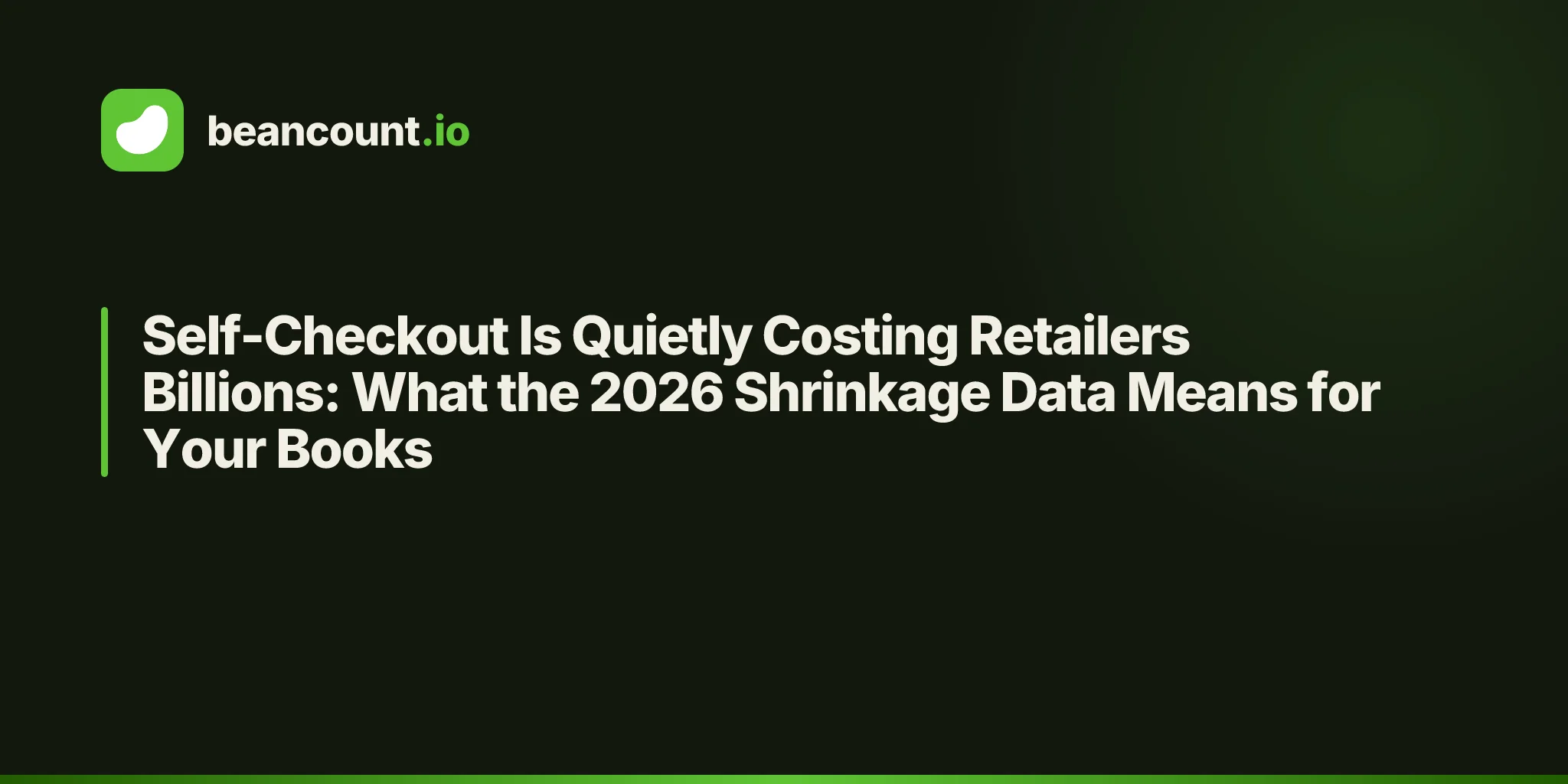 Self-Checkout Is Quietly Costing Retailers Billions: What the 2026 Shrinkage Data Means for Your Books