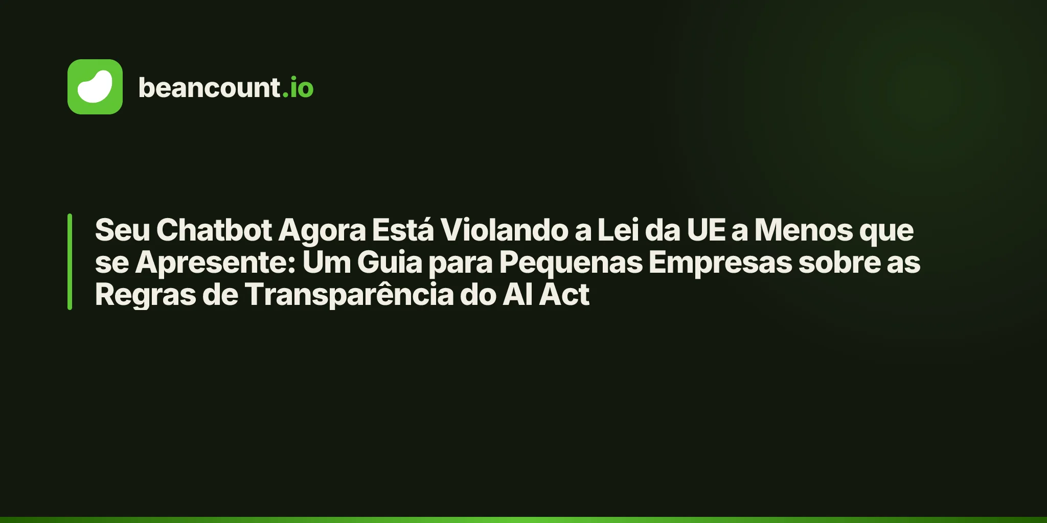 Seu Chatbot Agora Está Violando a Lei da UE a Menos que se Apresente: Um Guia para Pequenas Empresas sobre as Regras de Transparência do AI Act