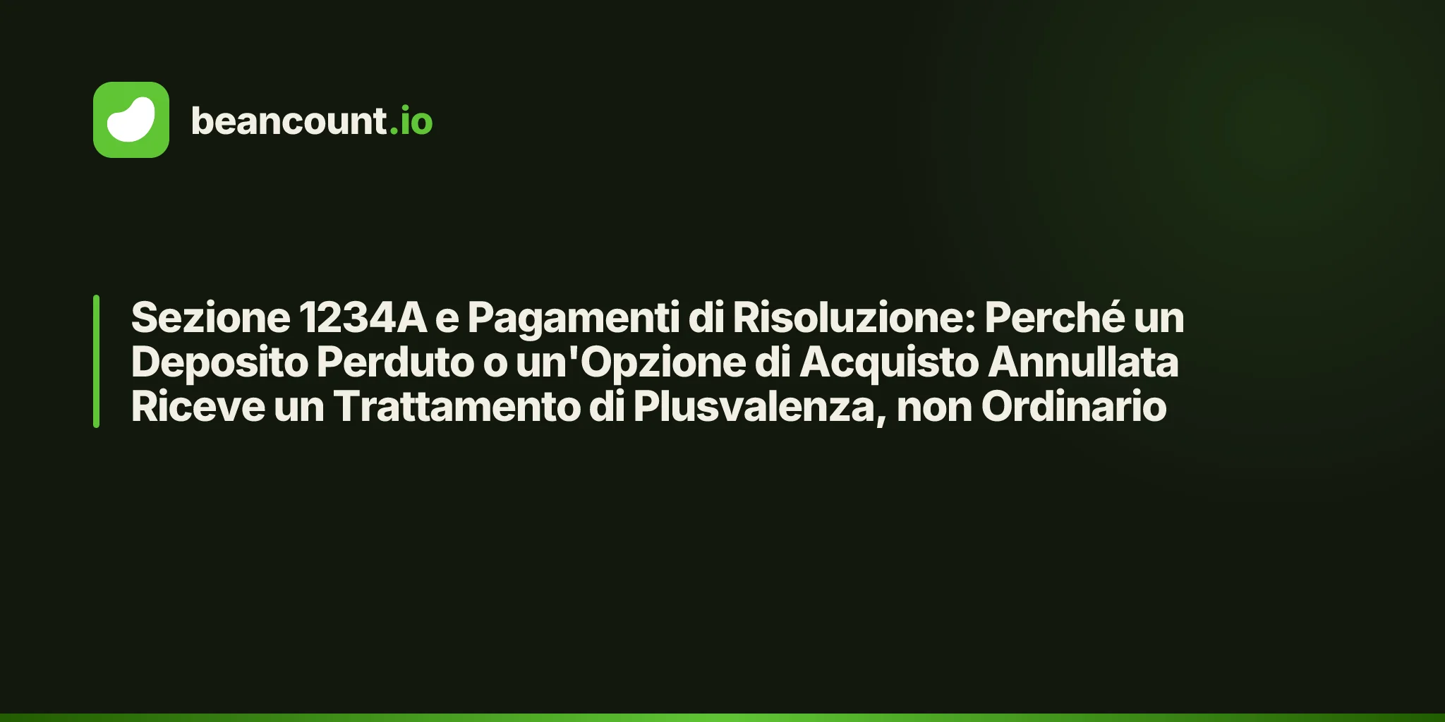 Sezione 1234A e Pagamenti di Risoluzione: Perché un Deposito Perduto o un'Opzione di Acquisto Annullata Riceve un Trattamento di Plusvalenza, non Ordinario