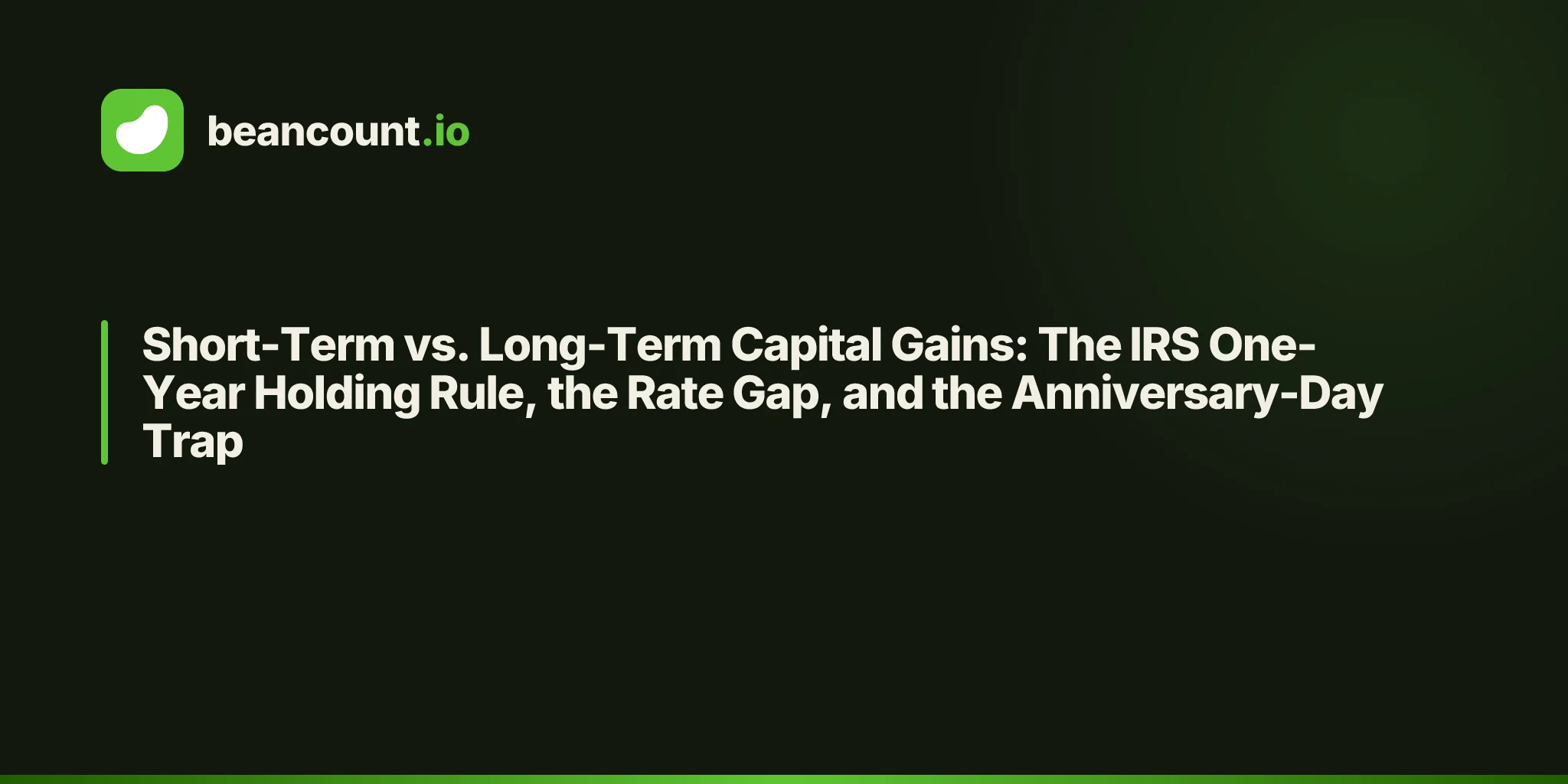 Short-Term vs. Long-Term Capital Gains: The IRS One-Year Holding Rule, the Rate Gap, and the Anniversary-Day Trap