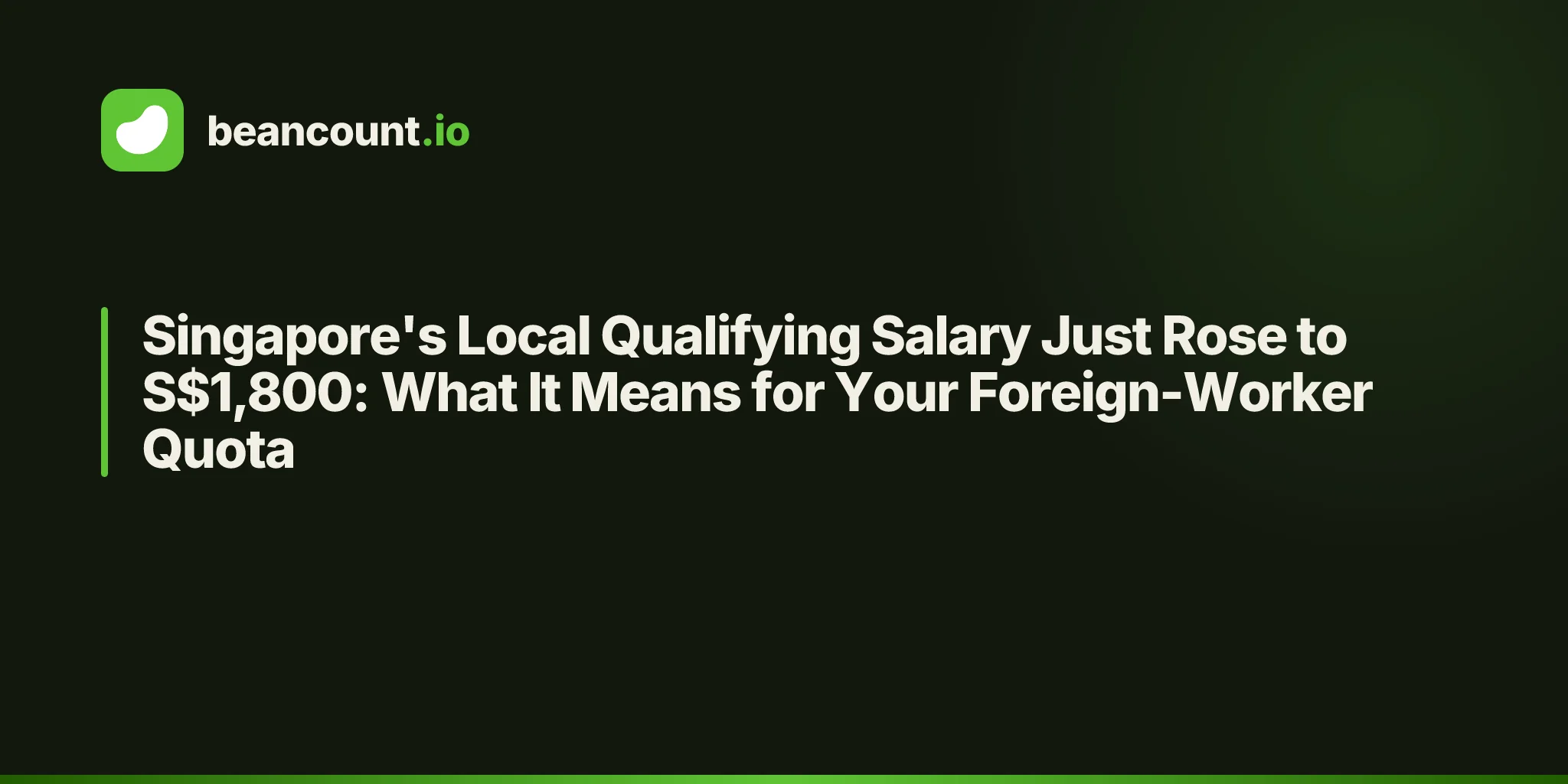 Singapore's Local Qualifying Salary Just Rose to S$1,800: What It Means for Your Foreign-Worker Quota