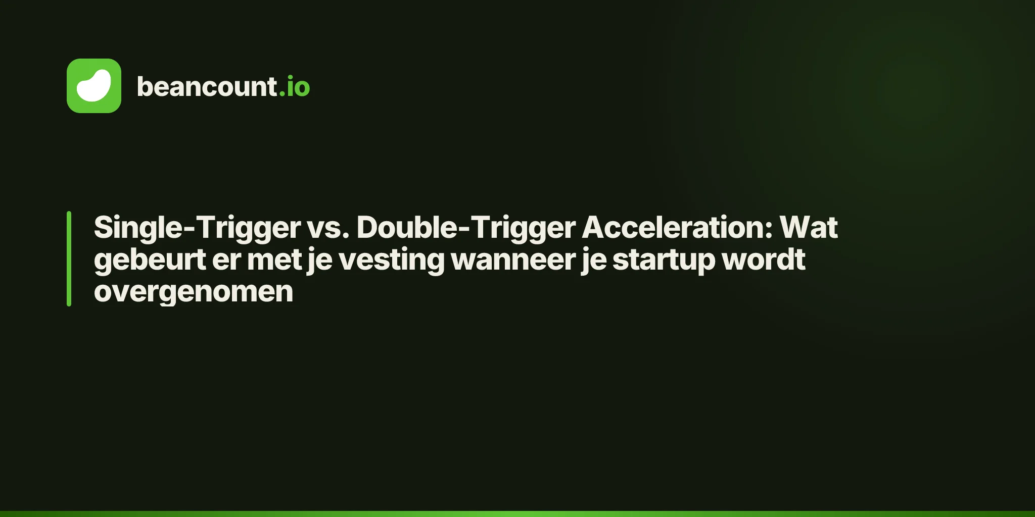 Single-Trigger vs. Double-Trigger Acceleration: Wat gebeurt er met je vesting wanneer je startup wordt overgenomen