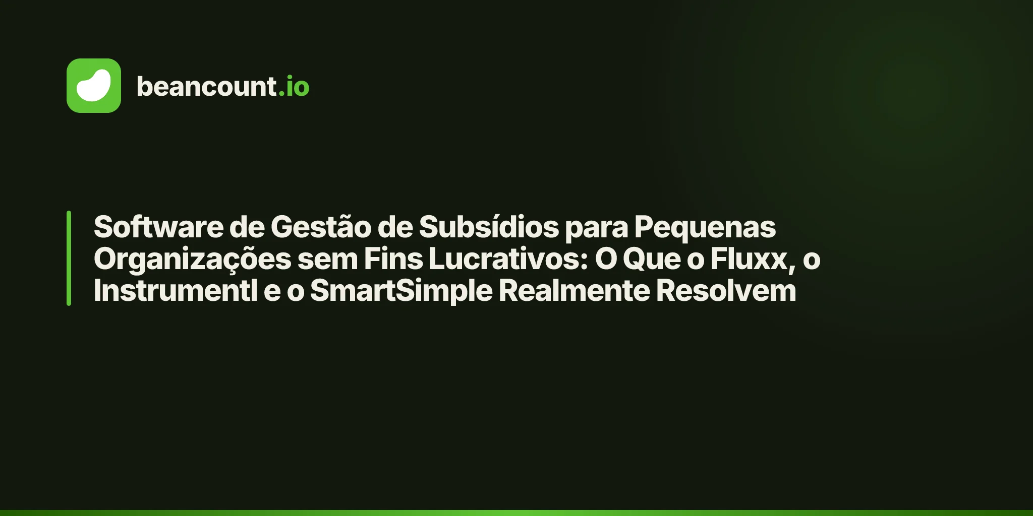Software de Gestão de Subsídios para Pequenas Organizações sem Fins Lucrativos: O Que o Fluxx, o Instrumentl e o SmartSimple Realmente Resolvem