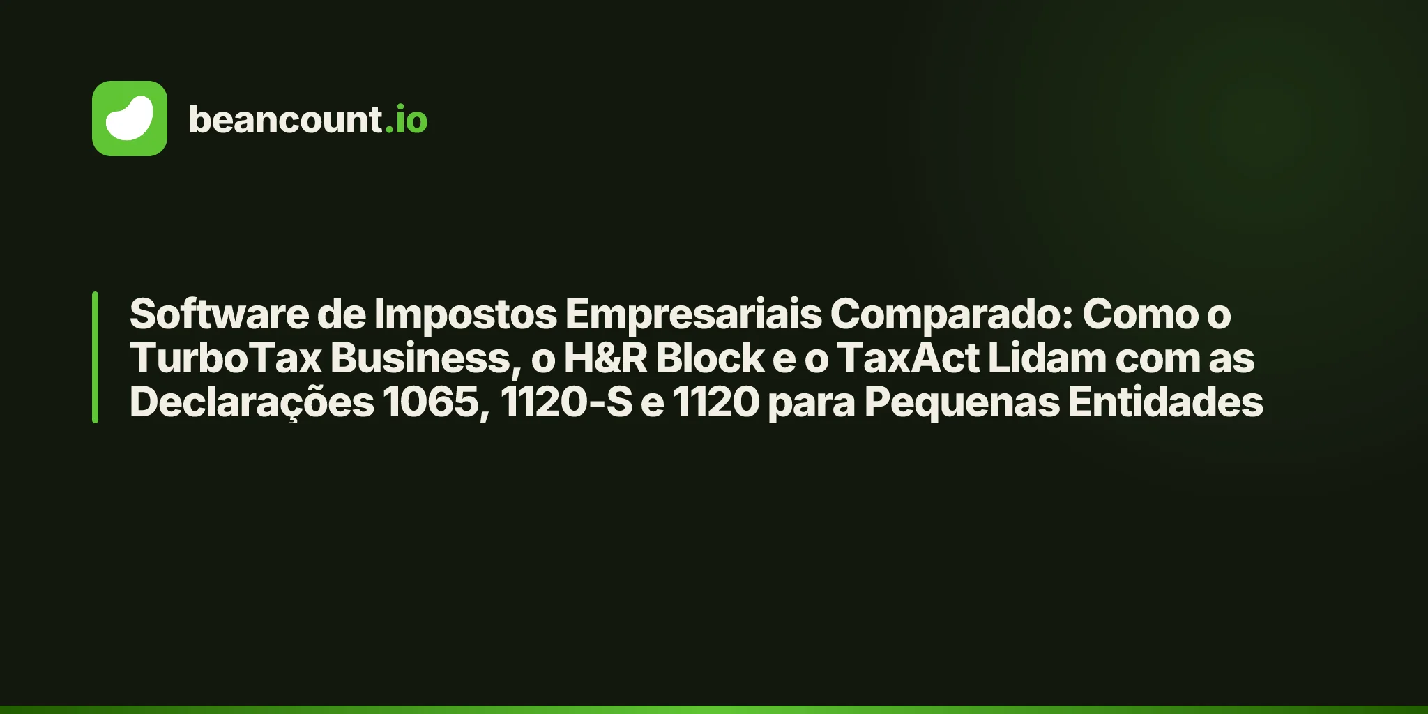 Software de Impostos Empresariais Comparado: Como o TurboTax Business, o H&R Block e o TaxAct Lidam com as Declarações 1065, 1120-S e 1120 para Pequenas Entidades