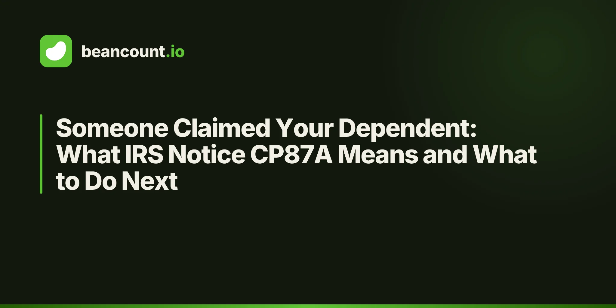 Someone Claimed Your Dependent: What IRS Notice CP87A Means and What to Do Next