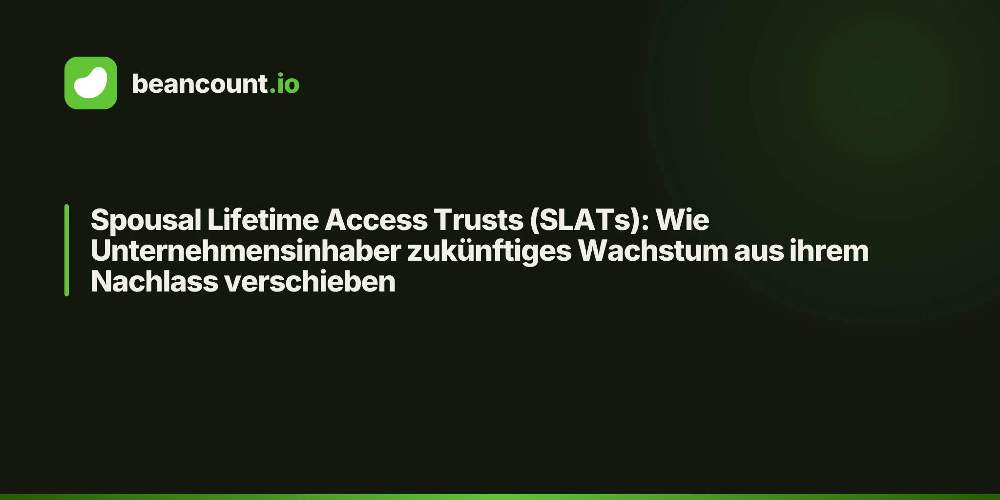 Spousal Lifetime Access Trusts (SLATs): Wie Unternehmensinhaber zukünftiges Wachstum aus ihrem Nachlass verschieben