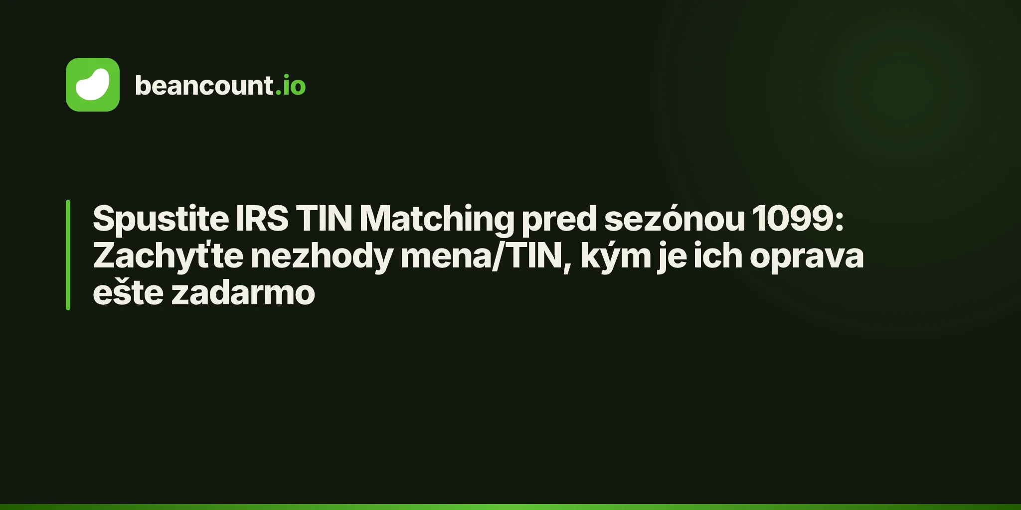 Spustite IRS TIN Matching pred sezónou 1099: Zachyťte nezhody mena/TIN, kým je ich oprava ešte zadarmo