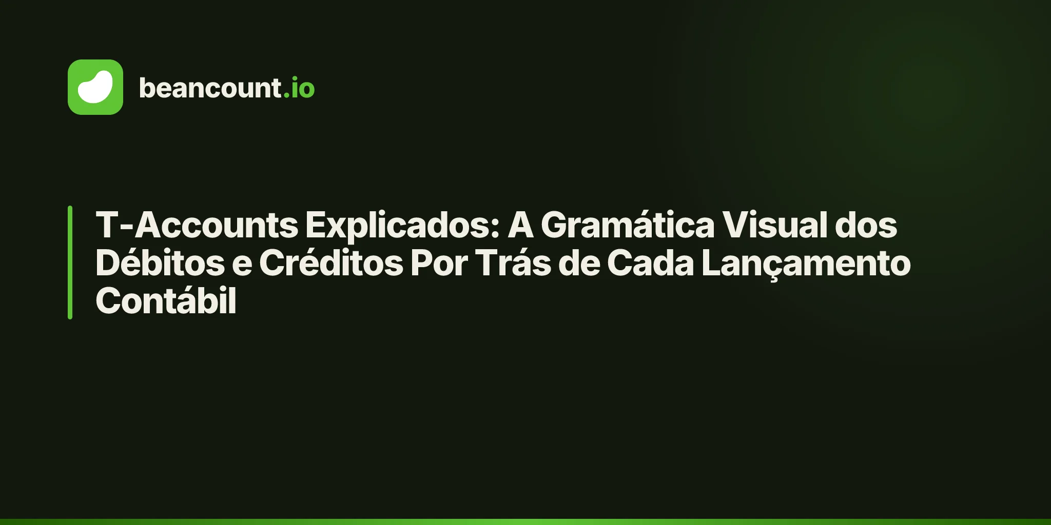 T-Accounts Explicados: A Gramática Visual dos Débitos e Créditos Por Trás de Cada Lançamento Contábil