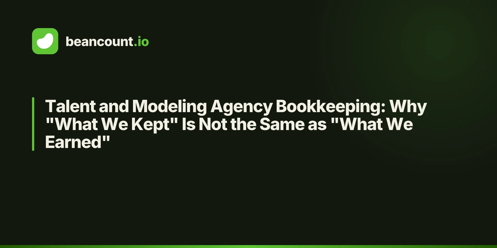 Talent and Modeling Agency Bookkeeping: Why "What We Kept" Is Not the Same as "What We Earned"