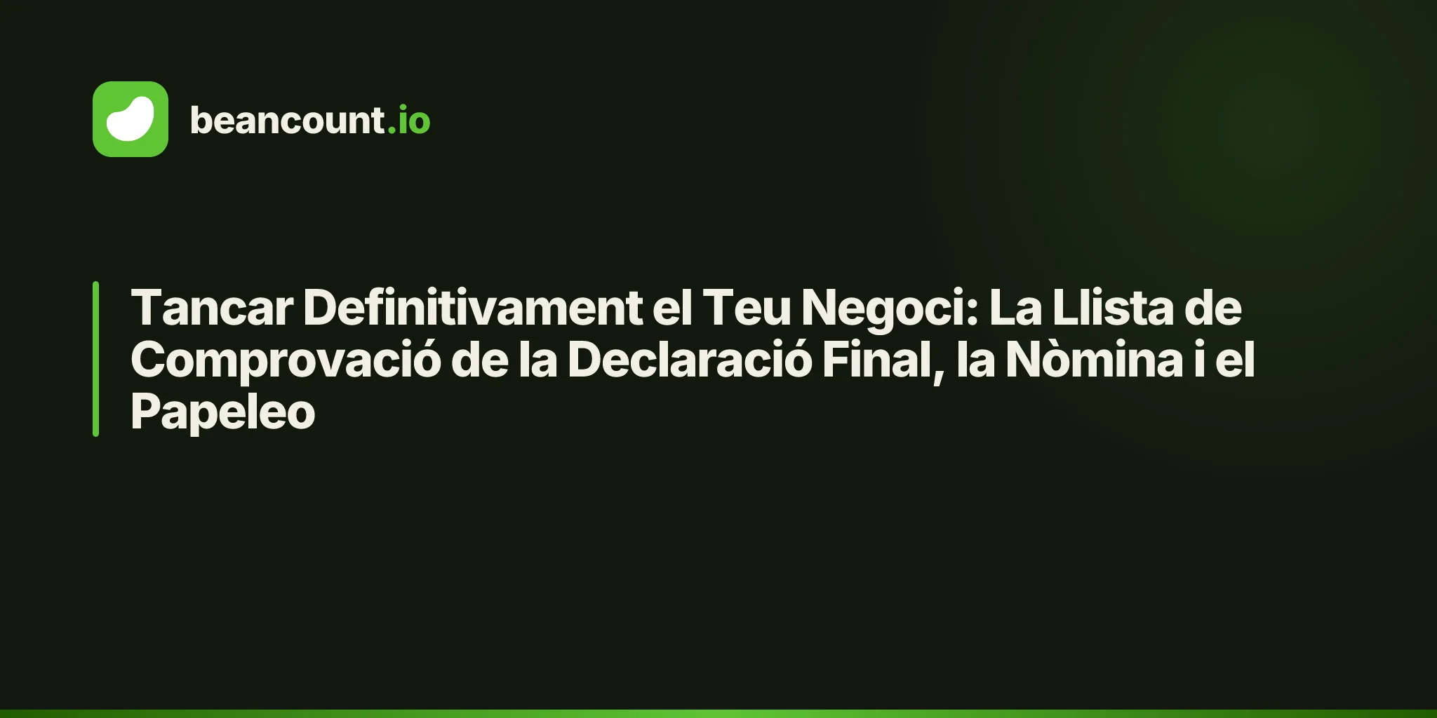Tancar Definitivament el Teu Negoci: La Llista de Comprovació de la Declaració Final, la Nòmina i el Papeleo