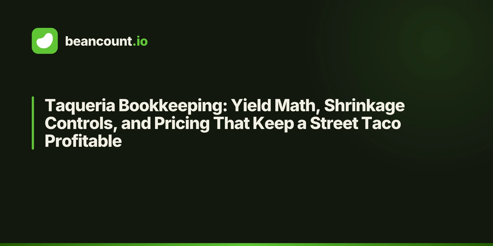 Taqueria Bookkeeping: Yield Math, Shrinkage Controls, and Pricing That Keep a Street Taco Profitable