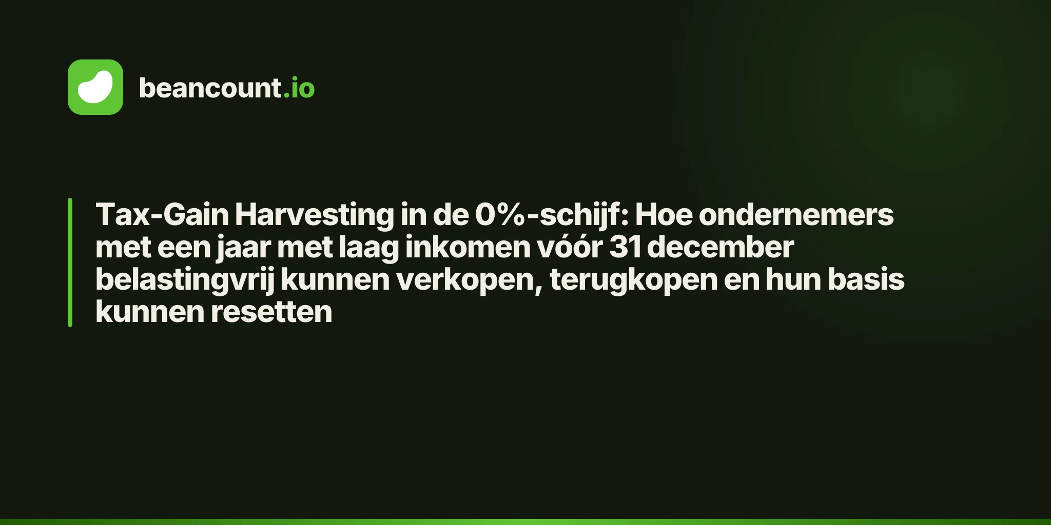 Tax-Gain Harvesting in de 0%-schijf: Hoe ondernemers met een jaar met laag inkomen vóór 31 december belastingvrij kunnen verkopen, terugkopen en hun basis kunnen resetten