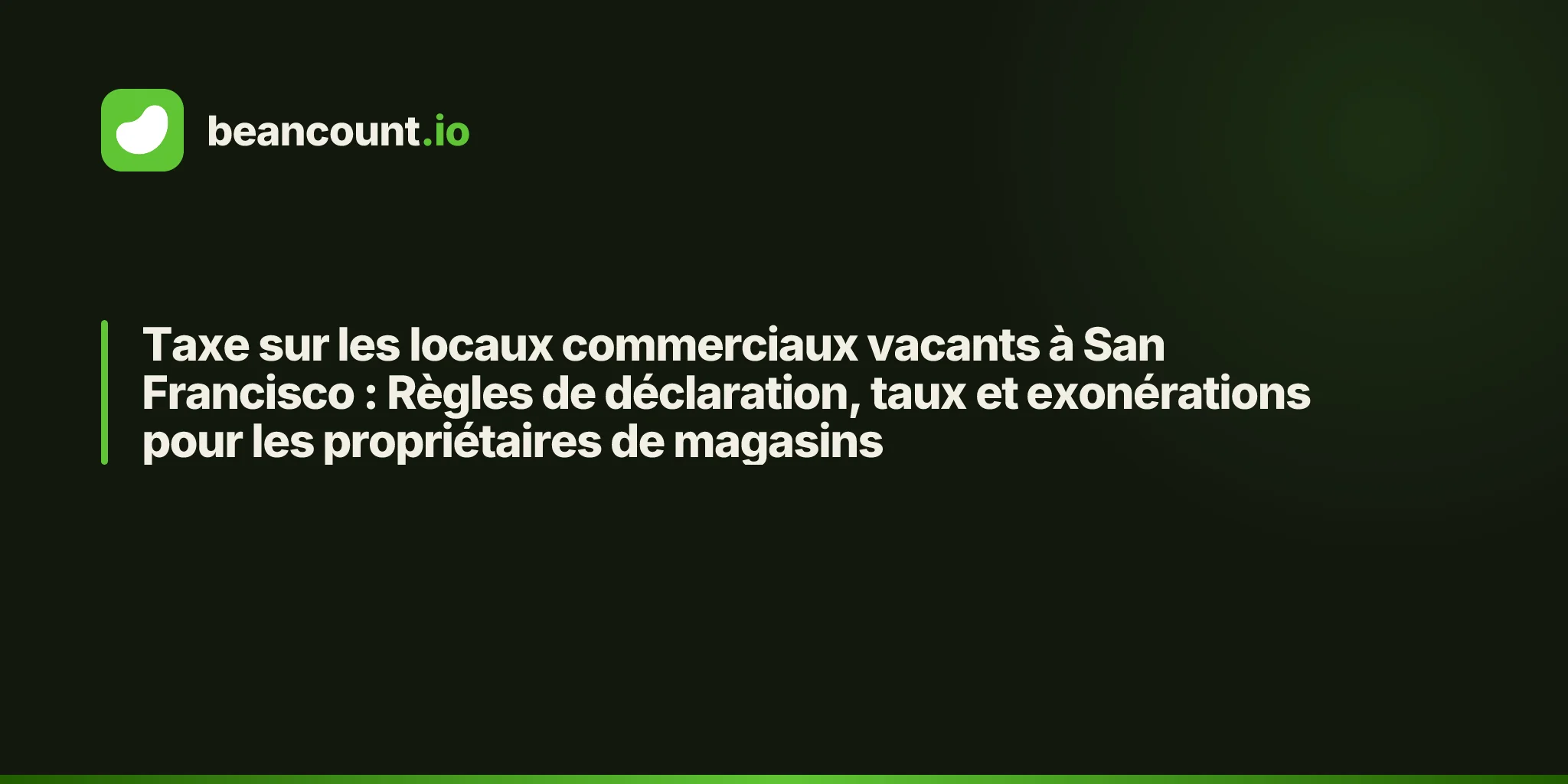 Taxe sur les locaux commerciaux vacants à San Francisco : Règles de déclaration, taux et exonérations pour les propriétaires de magasins