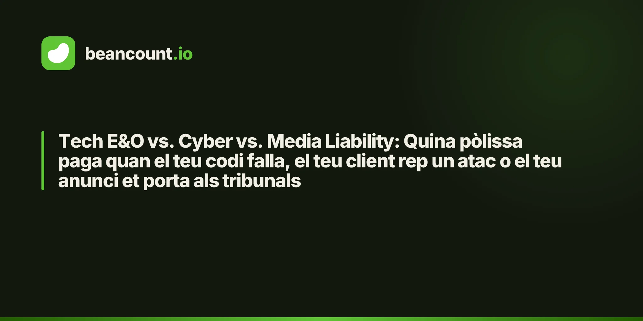 Tech E&O vs. Cyber vs. Media Liability: Quina pòlissa paga quan el teu codi falla, el teu client rep un atac o el teu anunci et porta als tribunals