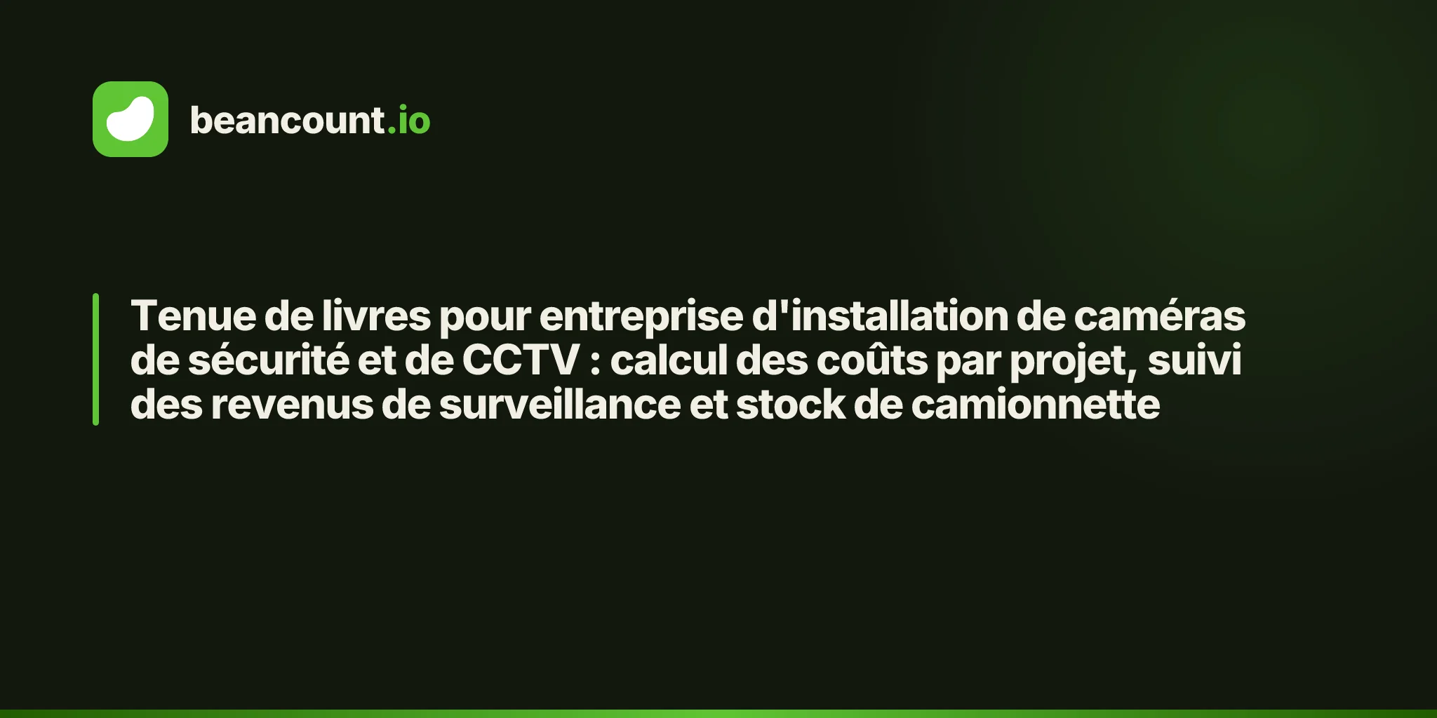 Tenue de livres pour entreprise d'installation de caméras de sécurité et de CCTV : calcul des coûts par projet, suivi des revenus de surveillance et stock de camionnette