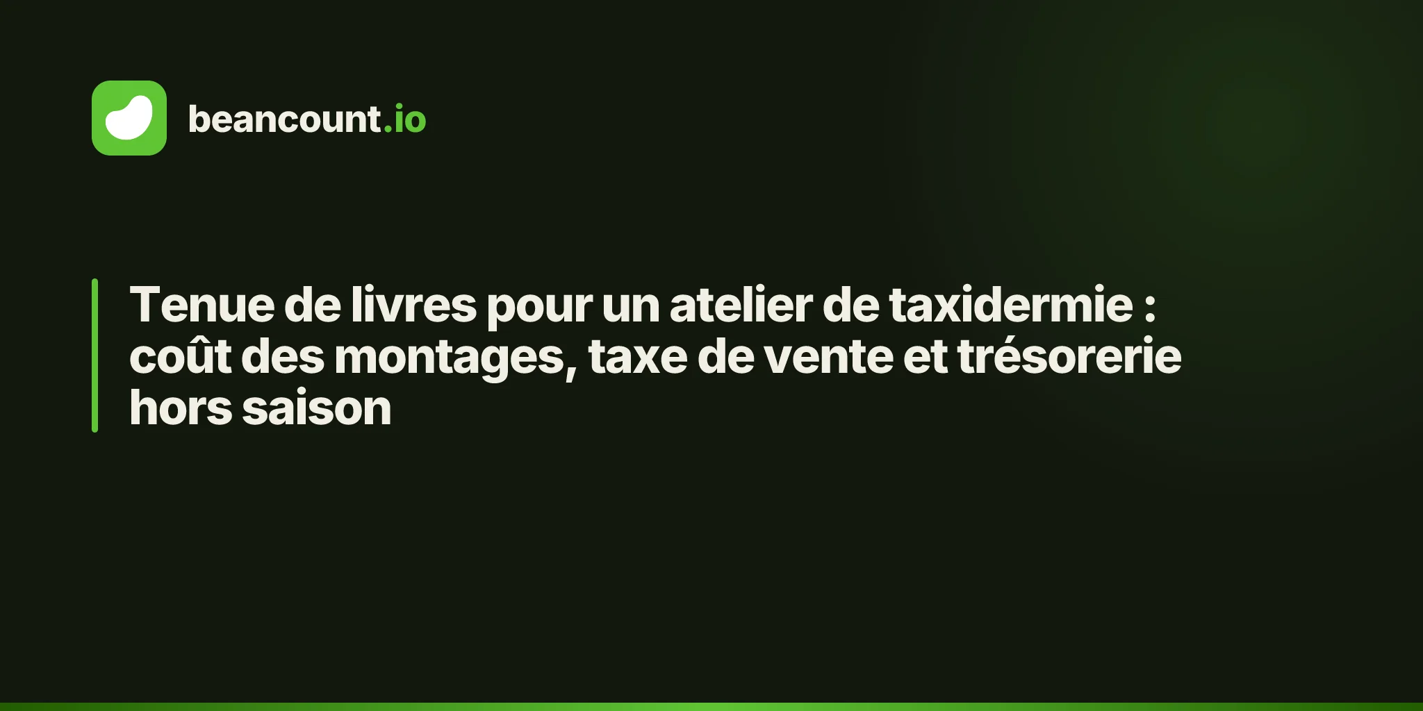 Tenue de livres pour un atelier de taxidermie : coût des montages, taxe de vente et trésorerie hors saison