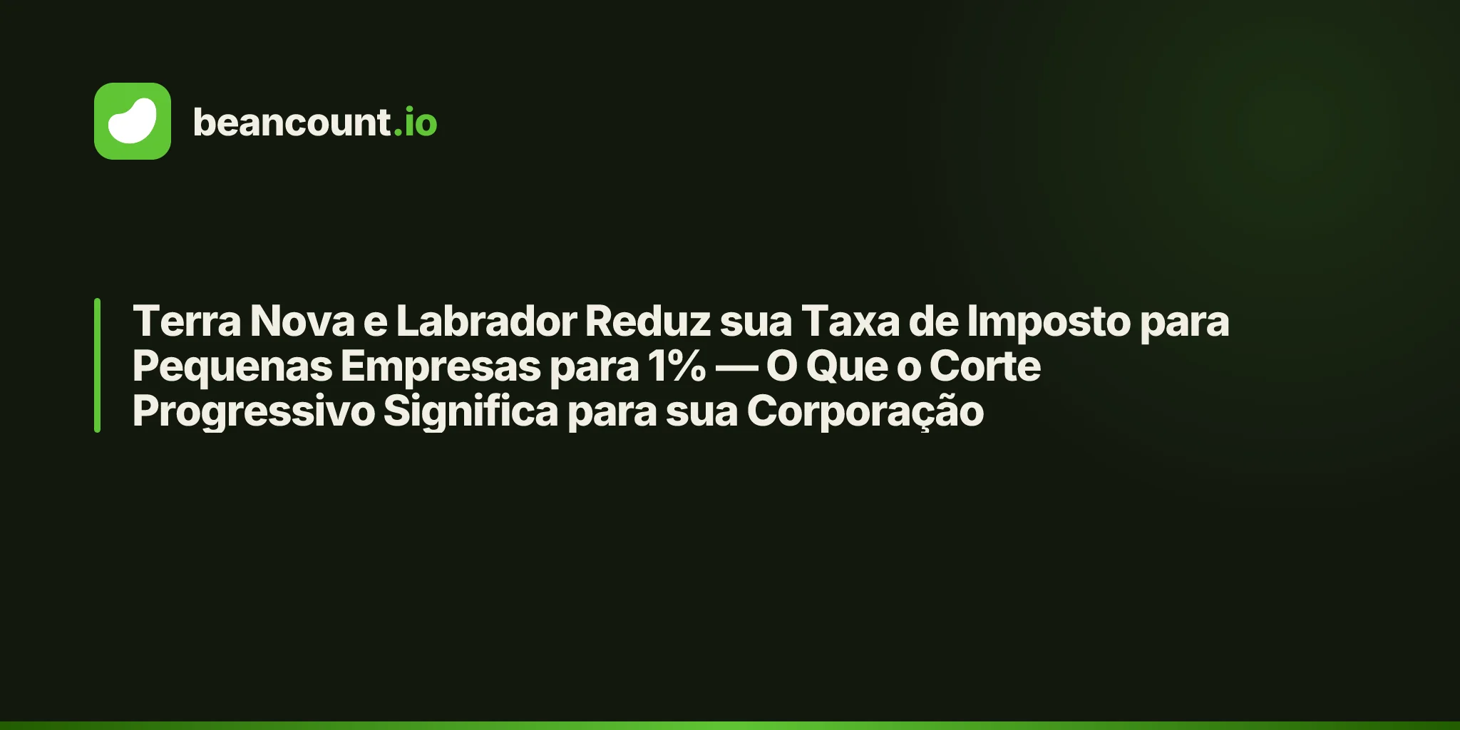 Terra Nova e Labrador Reduz sua Taxa de Imposto para Pequenas Empresas para 1% — O Que o Corte Progressivo Significa para sua Corporação