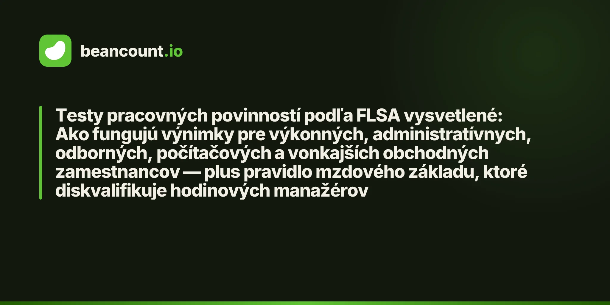 Testy pracovných povinností podľa FLSA vysvetlené: Ako fungujú výnimky pre výkonných, administratívnych, odborných, počítačových a vonkajších obchodných zamestnancov — plus pravidlo mzdového základu, ktoré diskvalifikuje hodinových manažérov