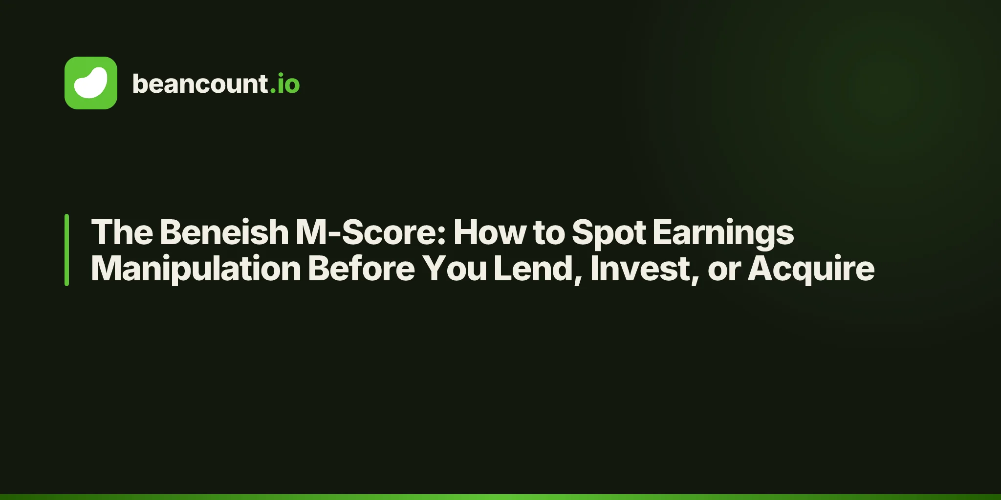 The Beneish M-Score: How to Spot Earnings Manipulation Before You Lend, Invest, or Acquire