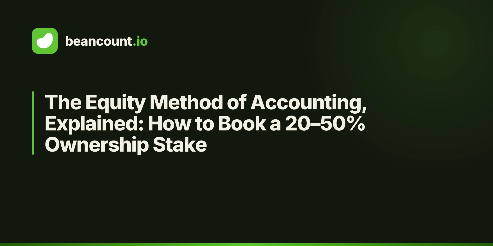 The Equity Method of Accounting, Explained: How to Book a 20–50% Ownership Stake