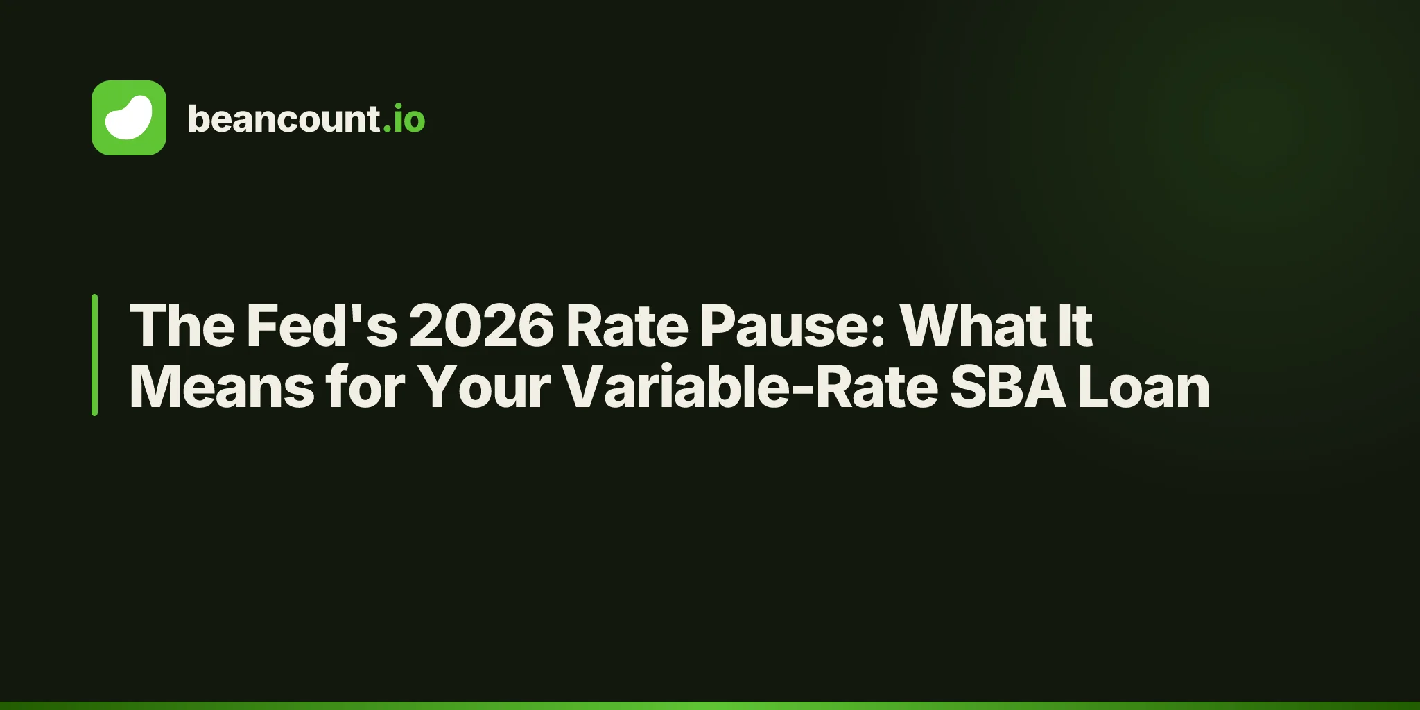 The Fed's 2026 Rate Pause: What It Means for Your Variable-Rate SBA Loan