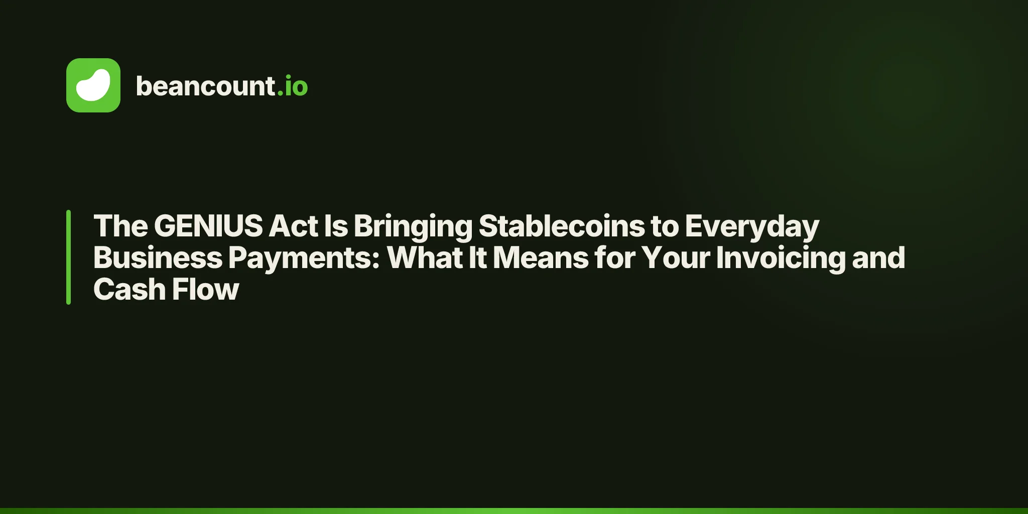 The GENIUS Act Is Bringing Stablecoins to Everyday Business Payments: What It Means for Your Invoicing and Cash Flow