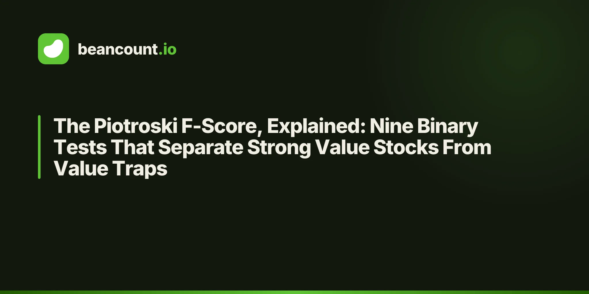 The Piotroski F-Score, Explained: Nine Binary Tests That Separate Strong Value Stocks From Value Traps