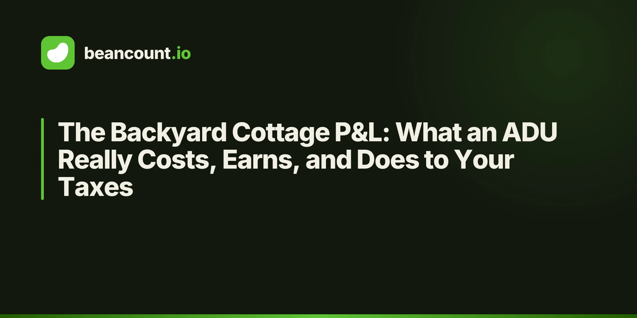 The Backyard Cottage P&L: What an ADU Really Costs, Earns, and Does to Your Taxes