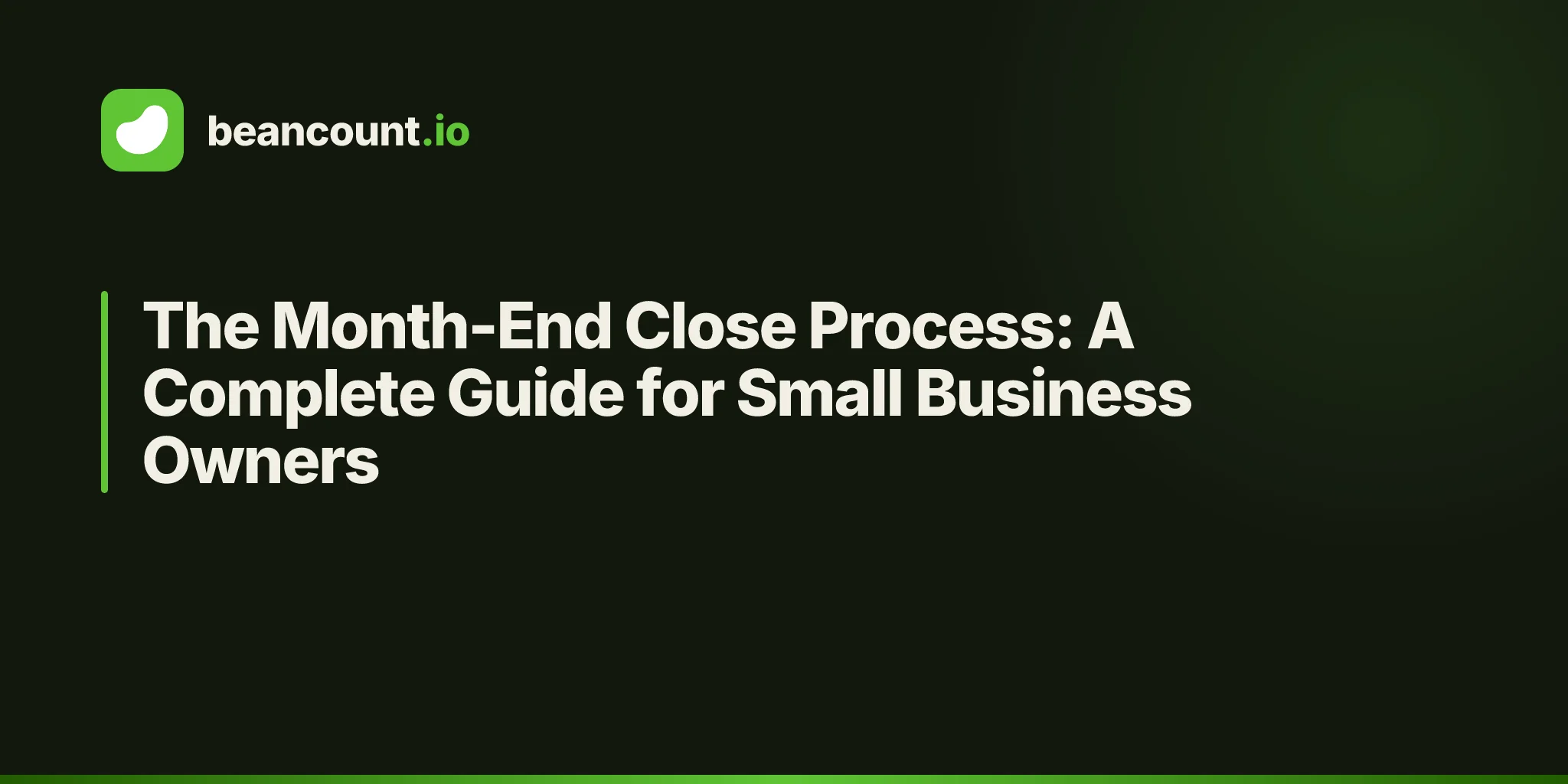 The Month-End Close Process: A Complete Guide for Small Business Owners