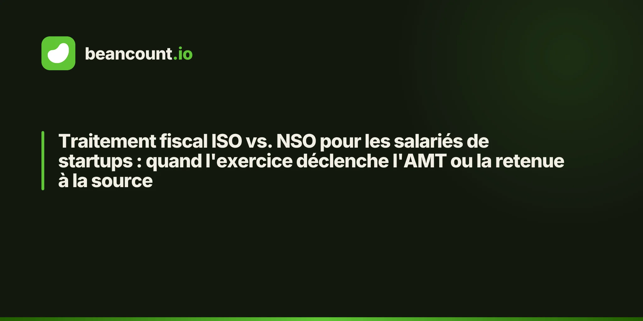 Traitement fiscal ISO vs. NSO pour les salariés de startups : quand l'exercice déclenche l'AMT ou la retenue à la source