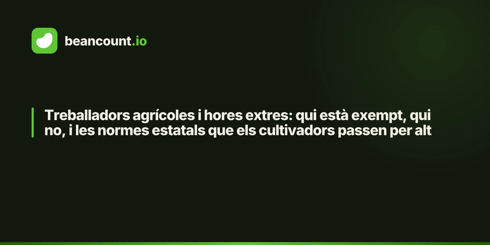 Treballadors agrícoles i hores extres: qui està exempt, qui no, i les normes estatals que els cultivadors passen per alt