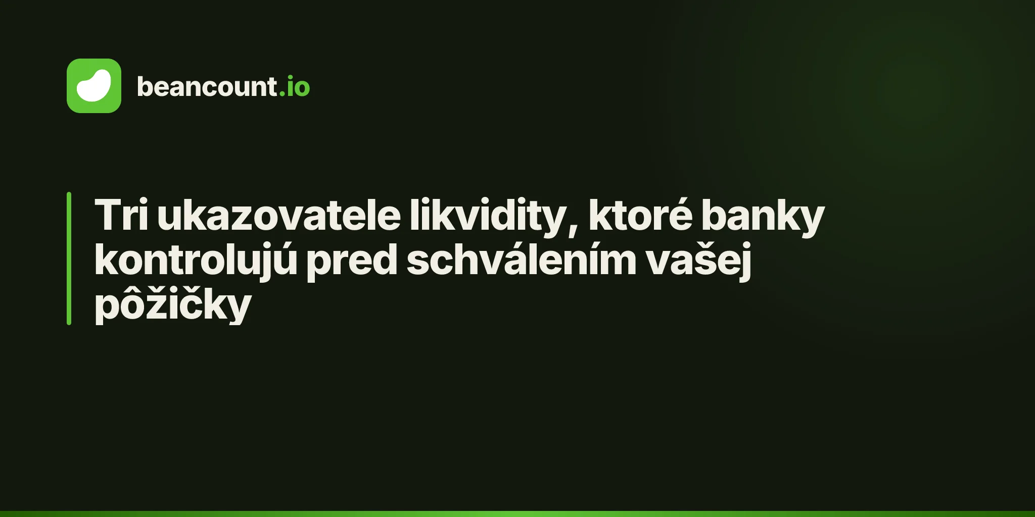 Tri ukazovatele likvidity, ktoré banky kontrolujú pred schválením vašej pôžičky