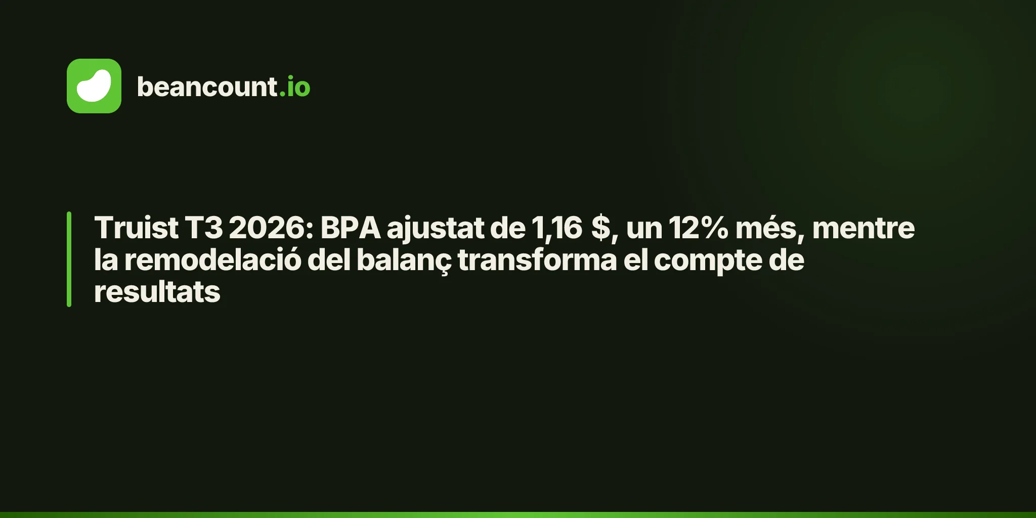 Truist T3 2026: BPA ajustat de 1,16 $, un 12% més, mentre la remodelació del balanç transforma el compte de resultats