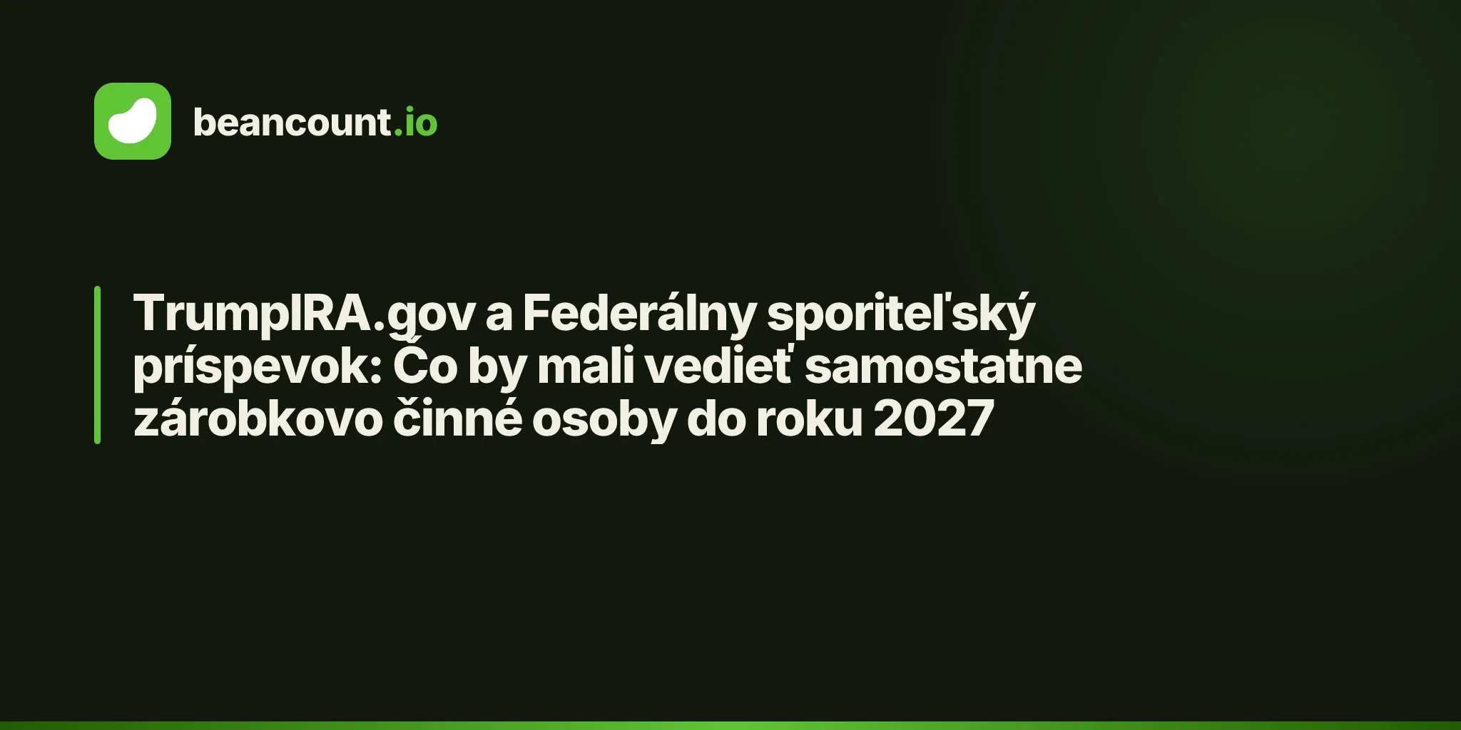 TrumpIRA.gov a Federálny sporiteľský príspevok: Čo by mali vedieť samostatne zárobkovo činné osoby do roku 2027