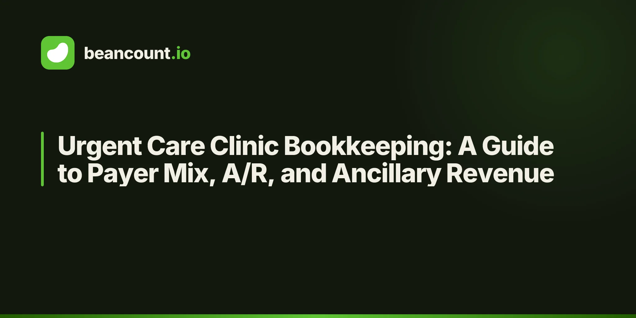 Urgent Care Clinic Bookkeeping: A Guide to Payer Mix, A/R, and Ancillary Revenue