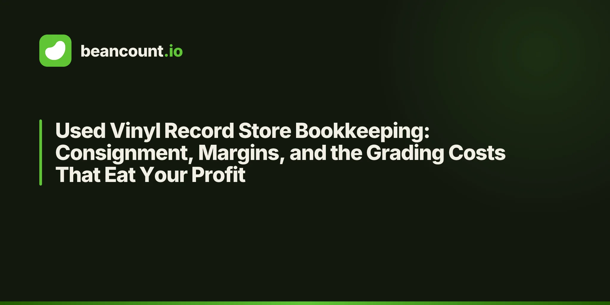 Used Vinyl Record Store Bookkeeping: Consignment, Margins, and the Grading Costs That Eat Your Profit