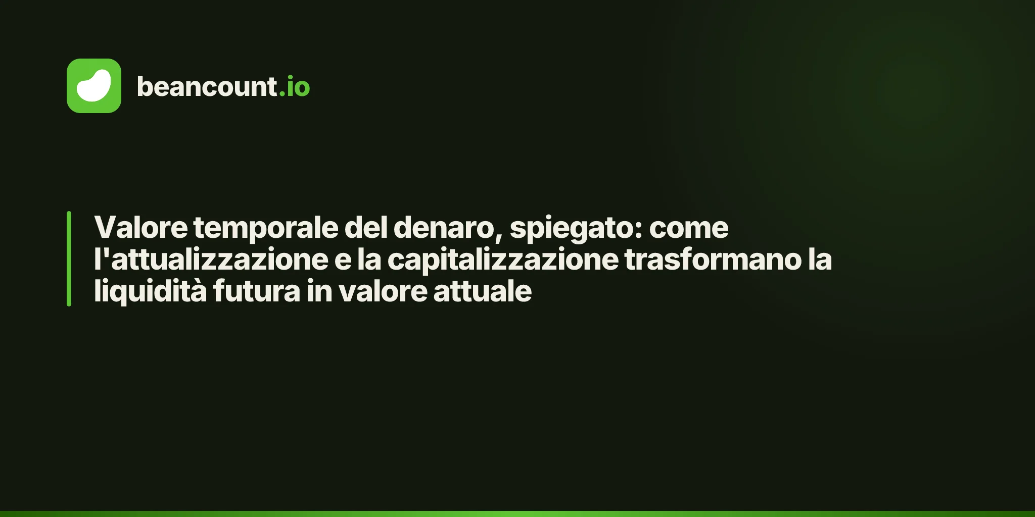 Valore temporale del denaro, spiegato: come l'attualizzazione e la capitalizzazione trasformano la liquidità futura in valore attuale