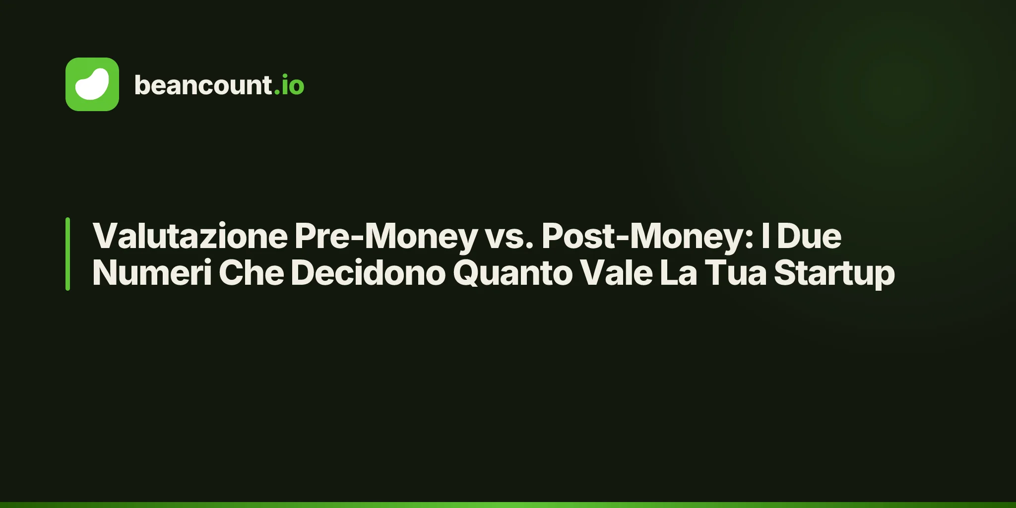 Valutazione Pre-Money vs. Post-Money: I Due Numeri Che Decidono Quanto Vale La Tua Startup