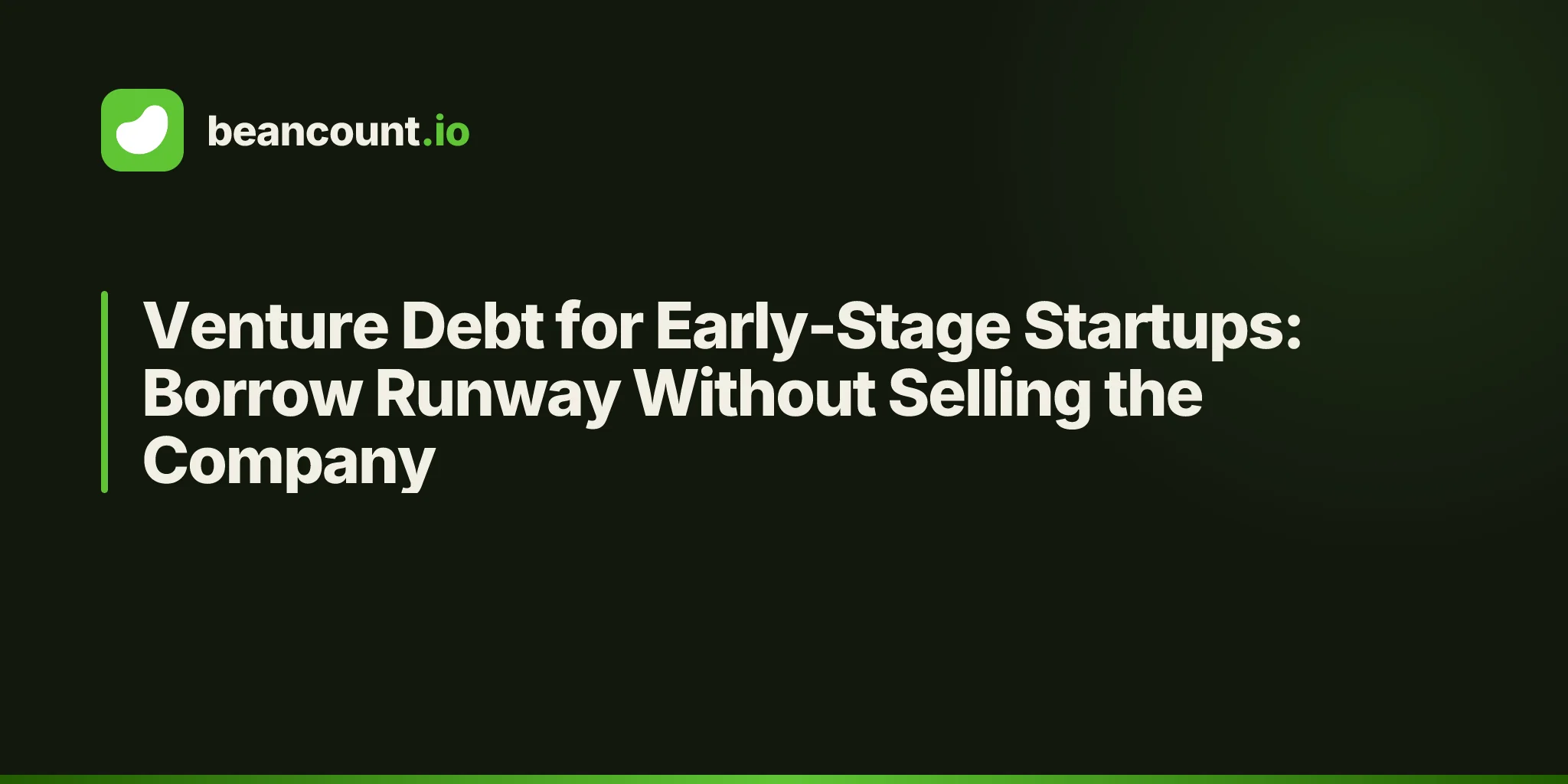 Venture Debt for Early-Stage Startups: Borrow Runway Without Selling the Company