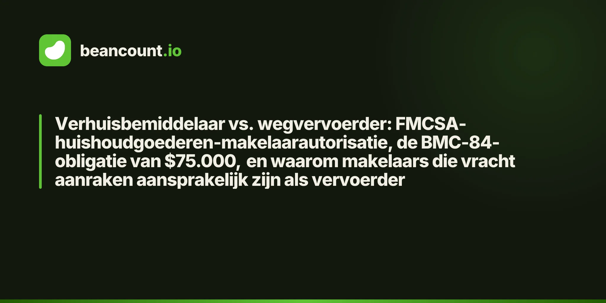Verhuisbemiddelaar vs. wegvervoerder: FMCSA-huishoudgoederen-makelaarautorisatie, de BMC-84-obligatie van $75.000, en waarom makelaars die vracht aanraken aansprakelijk zijn als vervoerder