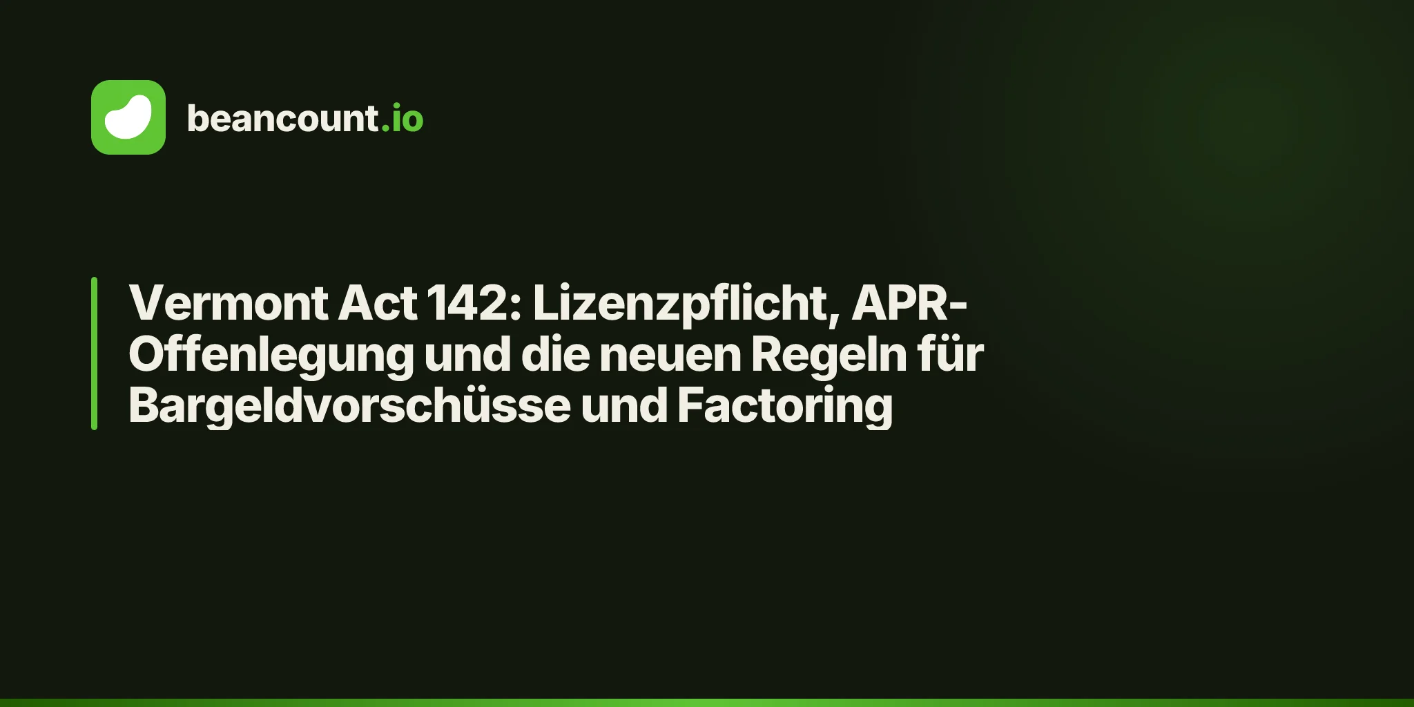 Vermont Act 142: Lizenzpflicht, APR-Offenlegung und die neuen Regeln für Bargeldvorschüsse und Factoring